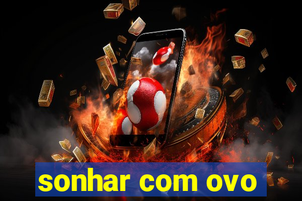 sonhar com ovo